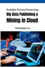 Scalable Privacy-Preserving Big Data Publishing & Mining in Cloud - Book