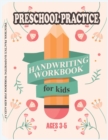 Preschool Practice Handwriting Workbook for Kids Ages 3-5 : Pre K Alphabet Tracing, Learn Words, Fill-In-The-Blank Exercises, Sight Words, and Many More - Book