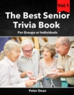 The Best Senior Trivia Book Vol.1 : For Groups Or Individuals Fun Games For Seniors Brain Games Memory Training For Seniors - Book