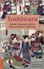Yoshiwara : Geishas, Courtesans, and the Pleasure Quarter of Old Tokyo - Book