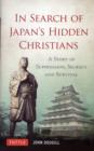 In Search of Japan's Hidden Christians : A Story of Suppression, Secrecy and Survival - Book