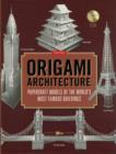 Origami Architecture : Papercraft Models of the World's Most Famous Buildings: Origami Book with 16 Projects & Instructional DVD - Book