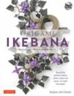 Origami Ikebana : Create Lifelike Paper Flower Arrangements: Includes Origami Book with 38 Projects and Instructional DVD - Book