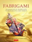 Fabrigami : The Origami Art of Folding Cloth to Create Decorative and Useful Objects  (Furoshiki - The Japanese Art of Wrapping) - Book