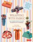 Wrapping with Fabric : Your Complete Guide to Furoshiki - The Japanese Art of Wrapping - Book