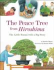 The Peace Tree from Hiroshima : The Little Bonsai with a Big Story - Book