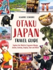 Otaku Japan : The Fascinating World of Japanese Manga, Anime, Gaming, Cosplay, Toys, Idols and More! (Covers over 450 locations with more than 400 photographs and 21 maps) - Book