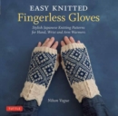 Easy Knitted Fingerless Gloves : Stylish Japanese Knitting Patterns for Hand, Wrist and Arm Warmers - Book