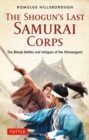 The Shogun's Last Samurai Corps : The Bloody Battles and Intrigues of the Shinsengumi - Book