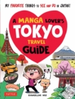 A Manga Lover's Tokyo Travel Guide : My Favorite Things to See and Do In Japan - Book