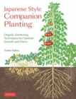 Japanese Style Companion Planting : Organic Gardening Techniques for Optimal Growth and Flavor - Book