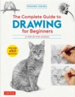 The Complete Guide to Drawing for Beginners : 21 Step-by-Step Lessons - Over 450 illustrations! - Book