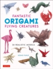 Fantastic Origami Flying Creatures : 24 Amazing Paper Models - Book