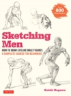 Sketching Men : How to Draw Lifelike Male Figures, A Complete Course for Beginners (Over 600 Illustrations) - Book