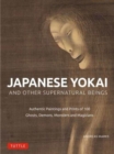 Japanese Yokai and Other Supernatural Beings : Authentic Paintings and Prints of 100 Ghosts, Demons, Monsters and Magicians - Book