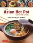 The Asian Hot Pot Cookbook : Family-Friendly One Pot Meals - Book
