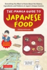 The Manga Guide to Japanese Food : Everything You Want to Know About the History, Ingredients and Folklore of Japan's Unique Cuisine (Learn All About Your Favorite Japanese Foods!) - Book