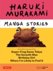 Haruki Murakami Manga Stories 1 : Super-Frog Saves Tokyo, Where I'm Likely to Find It, Birthday Girl, The Seventh Man - Book