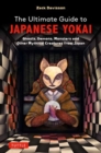 The Ultimate Guide to Japanese Yokai : Ghosts, Demons, Monsters and other Mythical Creatures from Japan (with Over 250 Images) - Book