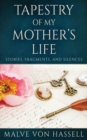 Tapestry Of My Mother's Life : Stories, Fragments, And Silences - Book