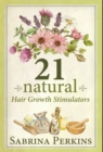 21 Natural Hair Growth Stimulators : How To Grow And Maintain Healthy Hair Naturally - Book