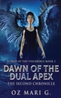 Dawn Of The Dual Apex : The Second Chronicle - Book