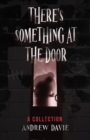 There's Something At The Door : A Collection - Book