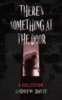 There's Something At The Door : A Collection - Book