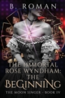 The Immortal Rose Wyndham : The Beginning - Book
