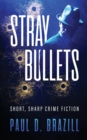 Stray Bullets : Short, Sharp Crime Fiction - Book
