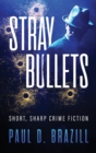 Stray Bullets : Short, Sharp Crime Fiction - Book