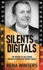 Silents To Digitals : The Memoir Of Hollywood Producer & Director Robert Cawley - Book