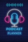 Podcast Planner : Podcasting Book To Plan Your Successful Episodes Planning The Perfect Podcast - Book