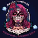 Dia de los Muertos Sugar Skull Coloring Book : Coloring books for adults sugar skulls A Day of the Dead Sugar Skull Coloring Book for Adults A Day of the Dead Coloring Book with Fun Skull Designs, Bea - Book