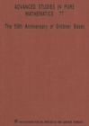 50th Anniversary Of Grobner Bases, The - Proceedings Of The 8th Mathematical Society Of Japan Seasonal Institute (Msj Si 2015) - Book