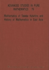 Mathematics Of Takebe Katahiro And History Of Mathematics In East Asia - Proceedings Of The International Conference On Traditional Mathematics In East Asia And Related Topics - Book