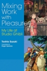 Mixing Work with Pleasure : My Life at Studio Ghibli - Book