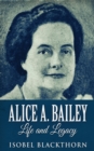 Alice A. Bailey - Life and Legacy - Book