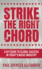Strike The Right Chord : A DIY Guide to Global Success in Today's Music Industry - Book