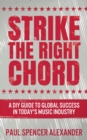 Strike The Right Chord : A DIY Guide to Global Success in Today's Music Industry - Book