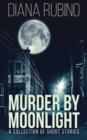 Murder By Moonlight : A Collection Of Short Stories - Book