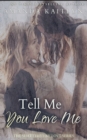 Tell Me You Love Me - Book