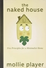 The Naked House : Five Principles for a Minimalist Home - Book