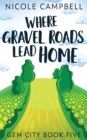 Where Gravel Roads Lead Home - Book
