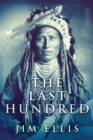 The Last Hundred : A Novel Of The Apache Wars - Book