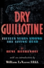 Dry Guillotine : Fifteen Years Among the Living Dead - Book