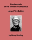 Frankenstein or the Modern Prometheus - Large Print Edition - Book