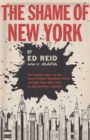 The Shame of New York : The Inside Story of the Secret Crime Kingdom Which Reaches from City Hall to the Farthest Suburbs - Book