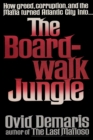 The Boardwalk Jungle : How Greed, Corruption and the Mafia Turned Atlantic City Into the Boardwalk Jungle - Book