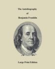 The Autobiography of Benjamin Franklin - Large Print Edition - Book